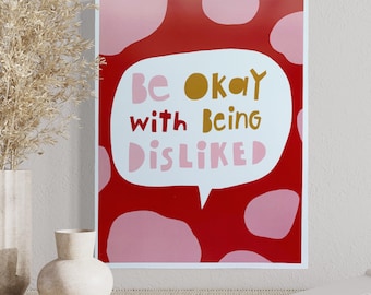 Be Okay With Being Disliked print