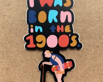 I Was Born In The 1900s sticker (aging skater boy version)