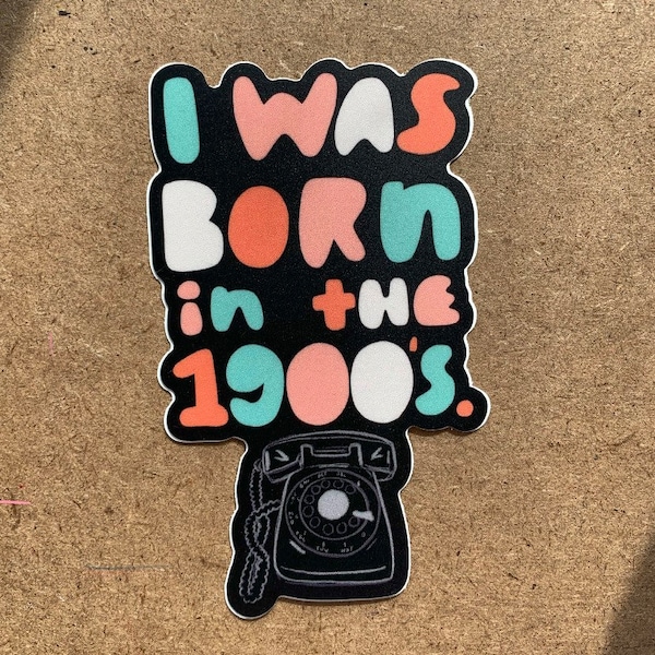 I Was Born In the 1900’s vinyl sticker