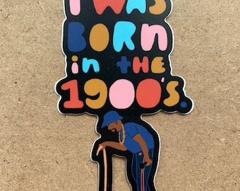 I Was Born In The 1900s sticker (aging rapper version)