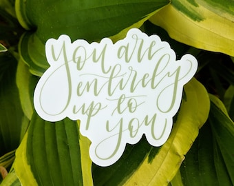 Vinyl Sticker // you are entirely up to you // water bottle sticker // laptop sticker // journal sticker // bumper sticker