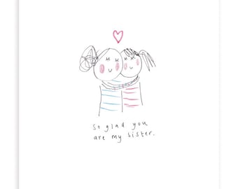 So Glad You Are My Sister -  print from the popular 'Sketchy Muma' series written and illustrated by Anna Lewis.