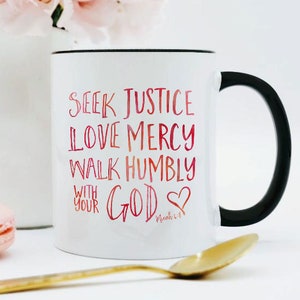 Seek Justice Love Mercy Walk Humbly With Your God Mug / Micah 6:8 Mug / Christian Mug / Pink or Black / Christian Gift / 11 or 15 oz.