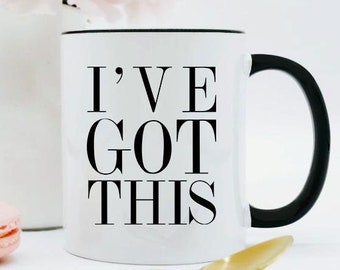 I've Got This Mug / Self Confidence / Encouragement Gift / Motivational Mug / Entrepreneur Gift / New Job Gift