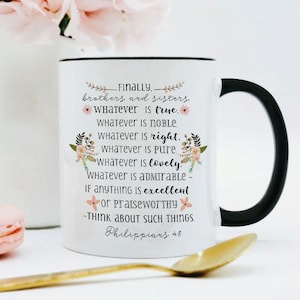 Philippians 4 8 Mug / Finally brothers and sisters, whatever is true, whatever is right, whatever is noble Christian Mug / Christian Gift