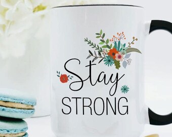 Stay Strong Mug / Chemo Gift / Cancer Care Package / Cancer Gift / COVID Gift / Depression Gift / Encouragement Gift / 11 or 15 oz Mug