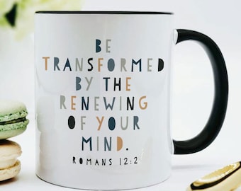 Be Transformed by the Renewing of Your Mind Mug / Renewal / Romans 12 2 Coffee Mug / Scripture Coffee Cup / Bible Verse Mug for Man