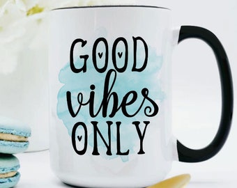 Good Vibes Only Mug / Cheer Up Gift / Positive Mug / Encouragement Gift / Positive Thinking / Good Vibes Coffee Mug / Raise Your Vibration