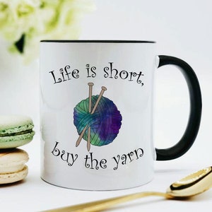 Knitting Mug / Yarn Mug / Gift for Knitter / Knitting Gift / Life Is Short, Buy the Yarn / Knitter Gift / 11 or 15 oz image 1