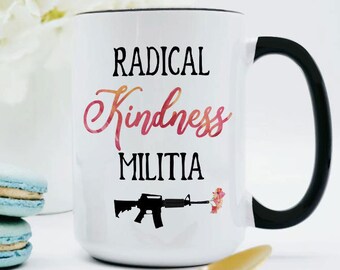 Kindness Mug / Kindness Coffee Mug / Be Kind Mug / Radical Kindness Militia Mug / Activist Mug / Activist Gift / Activist Gifts