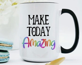 Make Today Amazing Mug / Positive Mug / Coworker Christmas Gift / Affirmation Mug / Happy Gift / Work Gifts for Employee /  11 or 15oz