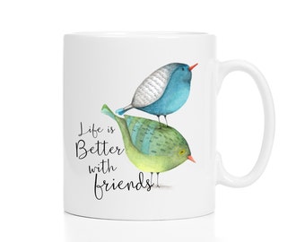 Friendship Mug / Life Is Better With Friends / Bird Mug / Friendship Gift / Friend Mug / Friendship Gifts / Galentine's Gift / 11 or 15 oz