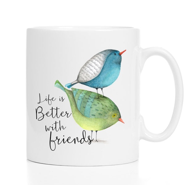 Friendship Mug / Life Is Better With Friends / Personalized Mug / Bird Mug / Friendship Gift / Friend Mug / Friendship Gifts /  11 or 15 oz