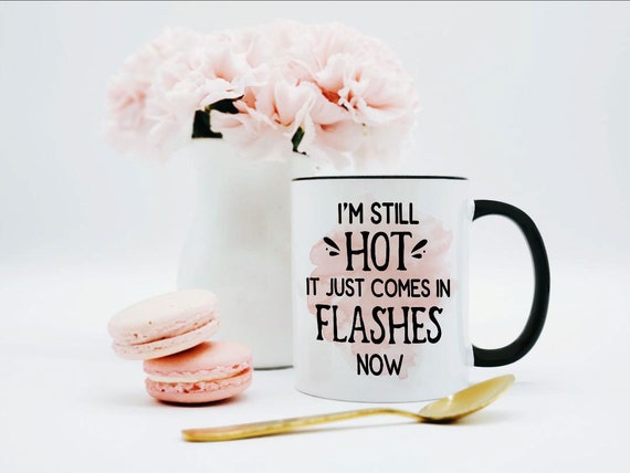 Menopause Mug / Hot Flash Gift / Menopause Gifts / Hot Flashes Mug / Funny Menopause Gift / Gift for 50th Birthday Woman / 11 or 15 oz