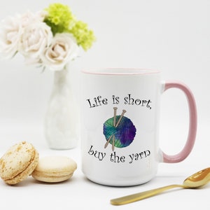 Knitting Mug / Yarn Mug / Gift for Knitter / Knitting Gift / Life Is Short, Buy the Yarn / Knitter Gift / 11 or 15 oz image 2