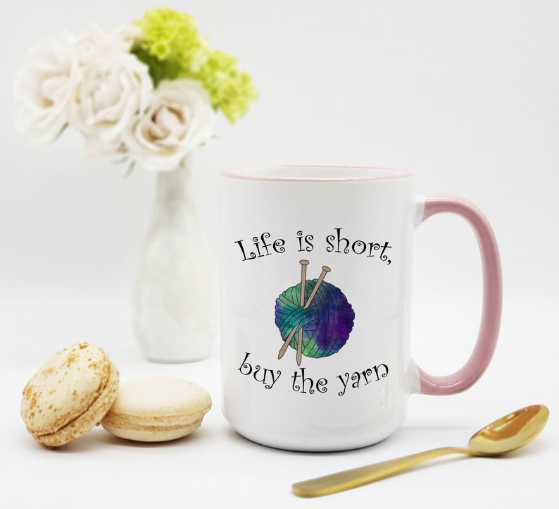 Knitting Mug / Yarn Mug / Gift for Knitter / Knitting Gift / Life Is Short, Buy the Yarn / Knitter Gift / 11 or 15 oz image 2