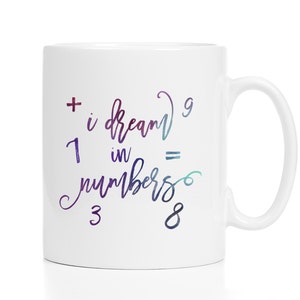 Math Teacher Gift / I Dream in Numbers / Math Mug / Math Gift / Accountant Gift / Accountant Mug / 11 or 15 oz Mug