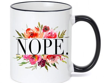 Nope Mug / Nope Coffee Cup / Nope Coffee Mug / Funny Mug / Humorous Coffee Mug / Sarcastic Mug / Grumpy Mug / Mug for Mom / Mom Mug