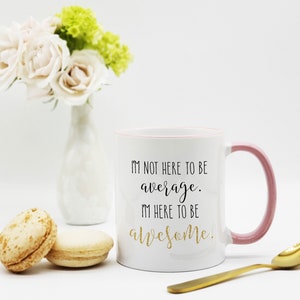 I'm Not Here to Be Average Mug / I'm Here to Be Awesome. / Motivational Mug / Employee Gift / Employee Mug / 11 or 15 oz 画像 2