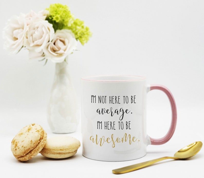 I'm Not Here to Be Average Mug / I'm Here to Be Awesome. / Motivational Mug / Employee Gift / Employee Mug / 11 or 15 oz 画像 2