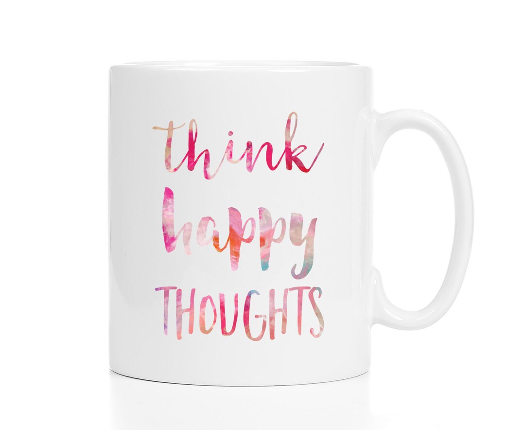 Think Happy Thoughts Mug / Positive Thinking / Positive Quotes - Etsy