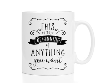 Graduation Mug / Graduation Gift / This Is the Beginning of Anything You Want Mug / Retirement Gift / Moving Away Gift