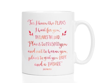 For I Know The Plans I Have For You Mug / Jeremiah 29:11 / Bible Verse Mug / Christian Gift / 11 or 15 oz.