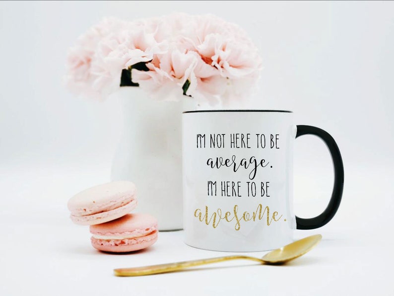 I'm Not Here to Be Average Mug / I'm Here to Be Awesome. / Motivational Mug / Employee Gift / Employee Mug / 11 or 15 oz 画像 1