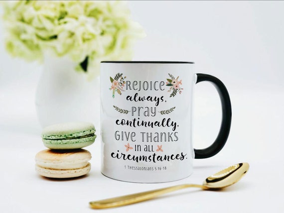 Rejoice Always Give Thanks in All Circumstances Mug / Thessalonians 5 16 - 18 / Bible Verse Mug / Bible Verse Coffee Mug / Christian Mug