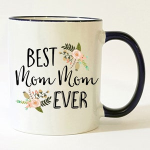 Mom Mom Mug / Best Mom Mom Ever Mug / Gift for Mom Mom / Mom Mom Gift / 11 or 15 oz
