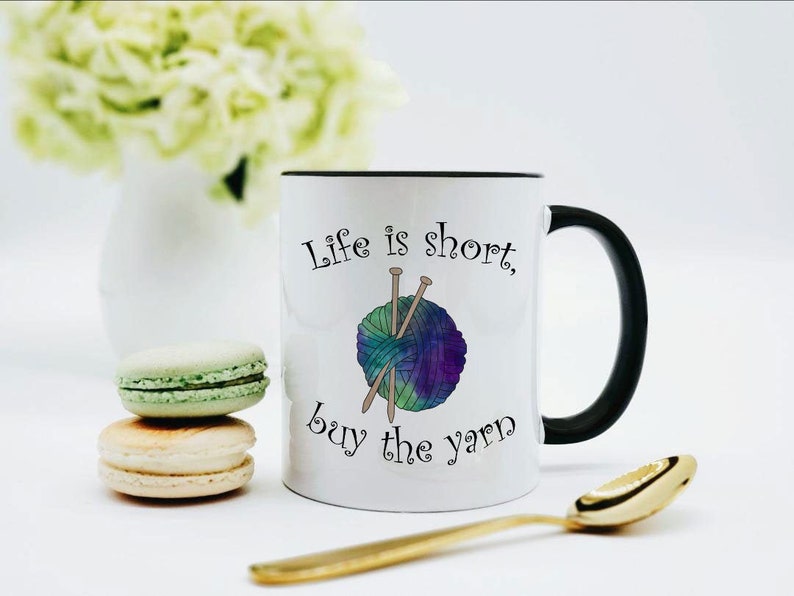 Knitting Mug / Yarn Mug / Gift for Knitter / Knitting Gift / Life Is Short, Buy the Yarn / Knitter Gift / 11 or 15 oz image 1