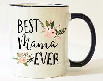 Best Mama Ever Mug / Mama Mug / Mama Gift / Mama Cup / Mama Coffee Mug / Gift for Mama / Mama Gifts / 11 or 15 oz