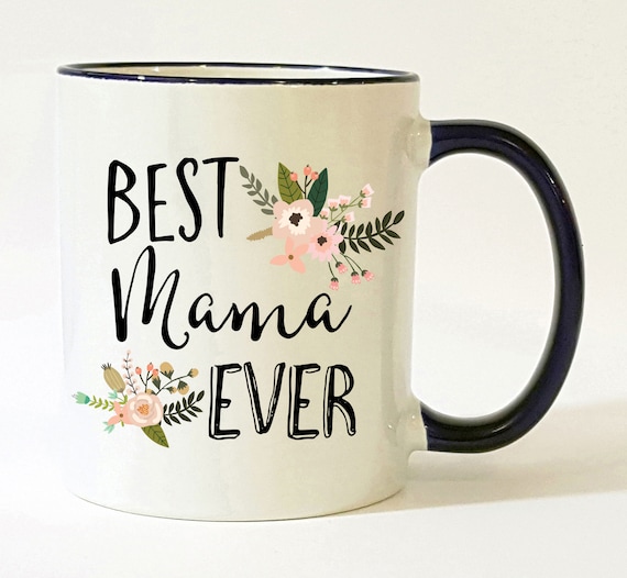 Best Mama Ever Mug / Mama Mug / Mama Gift / Mama Cup / Mama Coffee Mug /  Gift for Mama / Mama Gifts / 11 or 15 Oz 