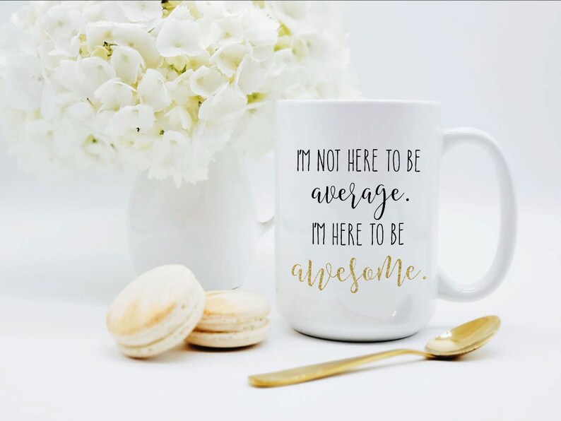 I'm Not Here to Be Average Mug / I'm Here to Be Awesome. / Motivational Mug / Employee Gift / Employee Mug / 11 or 15 oz 画像 3