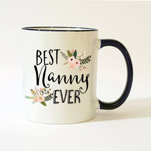 Best Nanny Ever Mug / Nanny Gift / Nanny Mug / Nanny Coffee Mug / Gift for Nanny / Nanny Coffee Cup / 11 or 15 oz