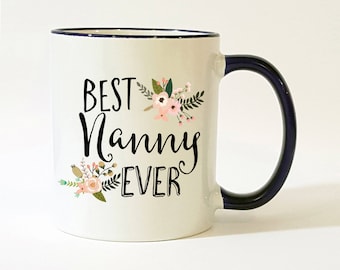 Best Nanny Ever Mug / Nanny Gift / Nanny Mug / Nanny Coffee Mug / Gift for Nanny / Nanny Coffee Cup / 11 or 15 oz