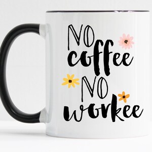 No Coffee No Workee Mug / Coworker Gift / Gift for Collegue / Gift for Coworker / Coworker Mug / Funny Office Mug / 11 or 15 oz Mug