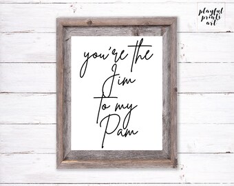 You're the Jim to my Pam Print, Instant Download, Printable Art