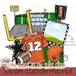 My Heart is on That Field PNG, Sports Mom Digital Download, football Sublimation Clipart High school football png, custom photo design