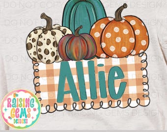 May include: A graphic design featuring several pumpkins in shades of teal, orange, and brown. The pumpkins are arranged above a plaid background with the name "Allie" in teal letters. The design includes the text "300 DPI CUSTOM PNG FILE".