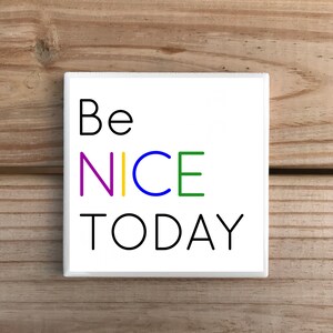 Be Nice Today Single Coaster | Encouraging Words | Gift Idea | Home Office