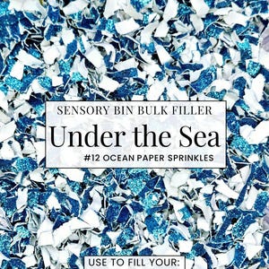 May include: A close-up of blue and white paper sprinkles, labeled "Under the Sea" and "#12 Ocean Paper Sprinkles." The image also includes text that says "Sensory Bin Bulk Filler" and "Use to fill your: Ocean, Sky, Water Bins."