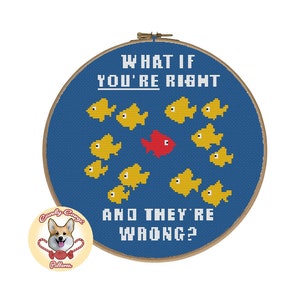 May include: A blue and white cross-stitch embroidery hoop with the text "What if you're right and they're wrong?" and a red fish surrounded by yellow fish.