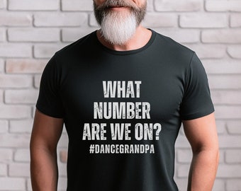 Dance Grandpa Shirt for Dance Competitions What Number are we on Grandpa T-Shirt from Dancer What Number are they on Dance Comp