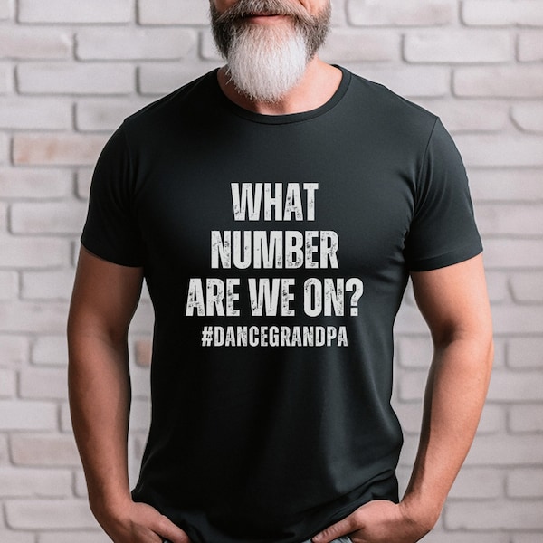 Dance Grandpa Shirt for Dance Competitions What Number are we on Grandpa T-Shirt from Dancer What Number are they on Dance Comp