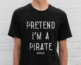 Pirate Costume Funny Halloween Costume Shirt Funny Shirt for Men Pretend I Am A Pirate Cruise Unisex TShirt Funny Pirate Gift Cruising Tee