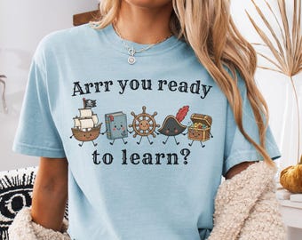 Group Teacher School Shirt Cute Teacher Shirt Comfort Colors Tee Pirate Ocean Are you ready to learn Matching Group Elementary Tshirts