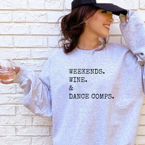 Dance Competition Sweatshirt for Moms Dance Mom Sweatshirt for Comps Weekends Wine and Dance Comps Funny Dance Competition Sweater