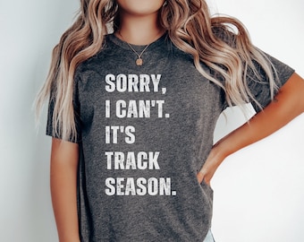 Sorry I Can't It's Track Season Track Mom Shirt Track Dad Shirt Track & Field Season Shirt Running Season Track and Field Mom