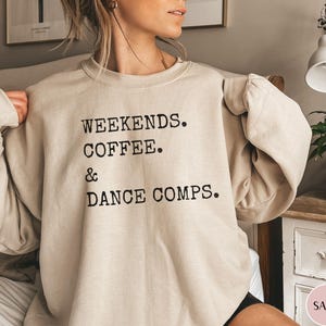 Weekends Coffee and Dance Sweatshirt Dance Competition Sweatshirt Dance Competitions Gift Dance Teacher Gift Comp Sweatshirt Dance Coach